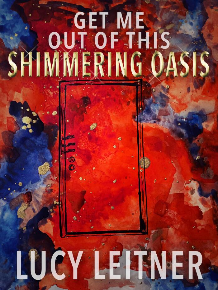 Get Me Out of this Shimmering Oasis