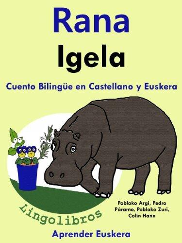Cuento Bilingüe en Castellano y Euskera: Rana - Igela (Aprender Euskera nº 1)