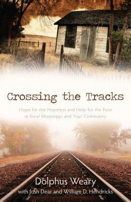 Crossing the Tracks: Hope for the Hopeless and Help for the Poor in Rural Mississippi and Your Community