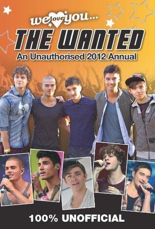 The Wanted: We Love You the Wanted: An Unauthorised 2012 Annual 2012