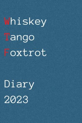 WTF - Whiskey, Tango, Foxtrot Diary 2023