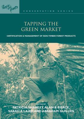 Tapping the Green Market: Management and Certification of Non-Timber Forest Products