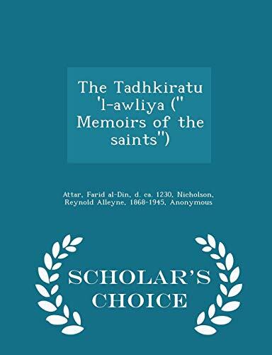The Tadhkiratu 'l-awliya (" Memoirs of the saints") - Scholar's Choice Edition