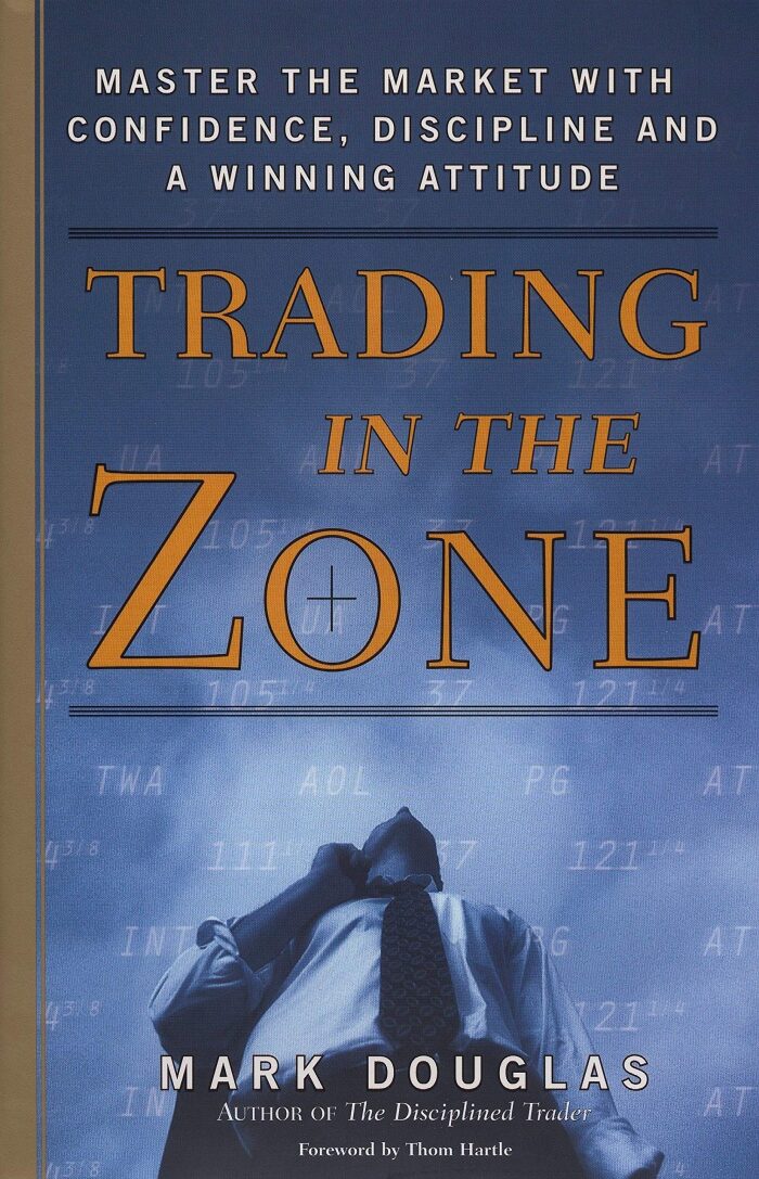 Trading in the Zone: Master the Market With Confidence, Discipline and a Winning Attitude