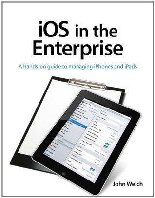 iOS in the Enterprise: A hands-on guide to managing iPhones and iPads