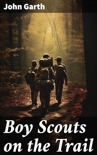 Boy Scouts on the Trail: Enriched edition. Exploring the Wilderness with Courage and Camaraderie