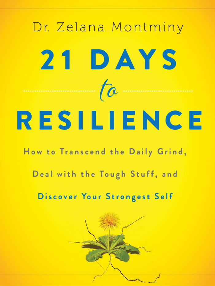 21 Days to Resilience: How to Transcend the Daily Grind, Deal with the Tough Stuff, and Discover Your Strongest Self