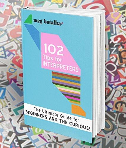 102 TIPS FOR INTERPRETERS: The Ultimate Guide for Beginners and the Curious