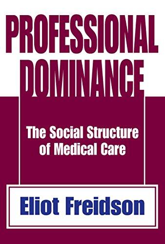 Professional Dominance: The Social Structure of Medical Care