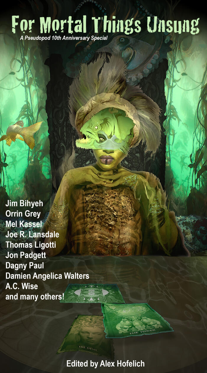 For Mortal Things Unsung: A PseudoPod 10th Anniversary Special