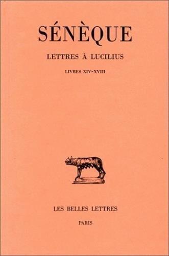 Lettres a Lucilius: Tome IV: Livres XIV-XVIII