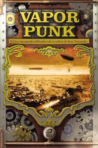 Vaporpunk – Relatos Steampunk Publicados sob as Ordens de Suas Majestades