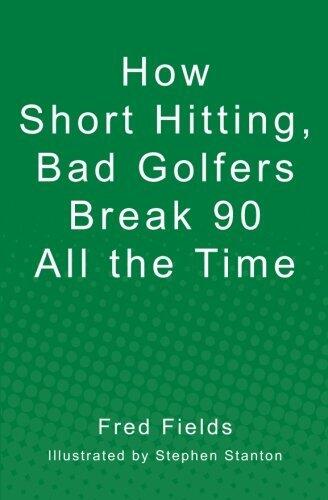 How Short Hitting, Bad Golfers Break 90 All the Time