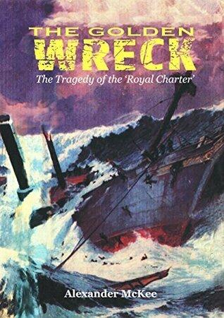 THE GOLDEN WRECK: THE TRAGEDY OF THE ROYAL CHARTER