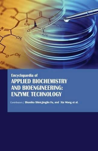 Encyclopaedia of Applied Biochemistry and Bioengineering: Enzyme Technology (3 Volumes) [Feb 01, 2016] Shaniko Shini,Jinglin Fu, Xia Wang and Compiled by Auris Reference Editorial Board