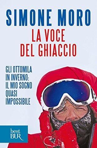 La voce del ghiaccio: Gli ottomila in inverno: il mio sogno quasi impossibile