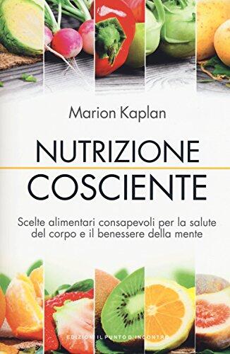 Nutrizione Cosciente: Scelte Alimentari Consapevoli per la Salute del Corpo e il Benessere della Mente