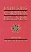 Exploring Christian Holiness, Vol. 1: The Biblical Foundations