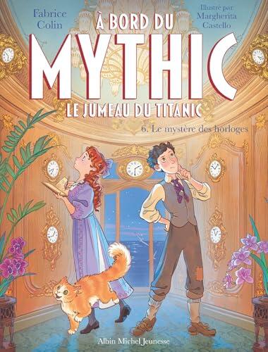 A bord du Mythic, le jumeau du Titanic - tome 6 - Le Mystère des horloges