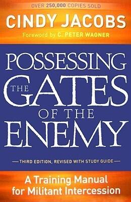 Possessing the Gates of the Enemy: A Training Manual for Militant Intercession