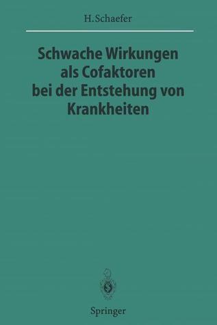 Schwache Wirkungen als Cofaktoren bei der Entstehung von Krankheiten (Sitzungsberichte der Heidelberger Akademie der Wissenschaften, 1995/1996 / 1996/2)