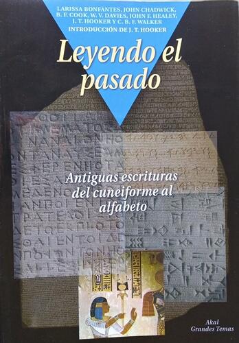 Leyendo el pasado. Antiguas escrituras del cuneiforme al alfabeto