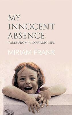 My Innocent Absence: Tales from a Nomadic Life
