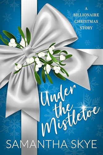 Under The Mistletoe: A Billionaire Christmas Romance Story