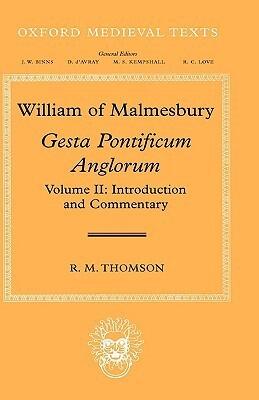 William of Malmesbury: Gesta Pontificum Anglorum, The History of the English Bishops: Volume II: Introduction and Commentary