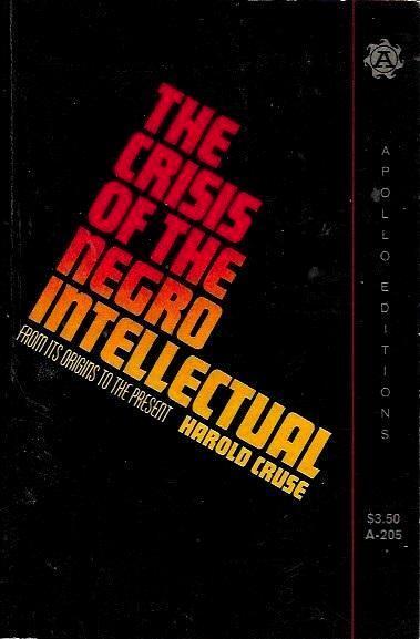 The Crisis Of The Negro Intellectual: From Its Origins To The Present