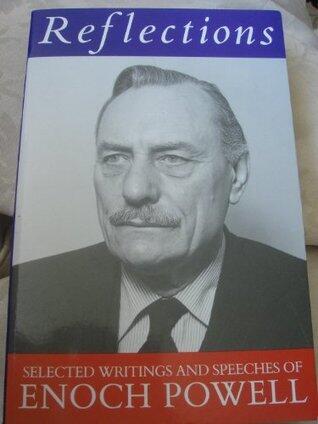 Reflections: The Selected Writings and Speeches of Enoch Powell