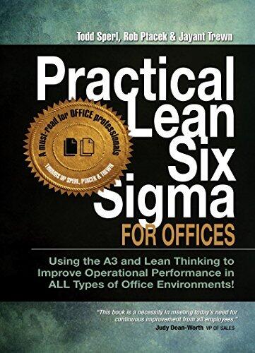 Practical Lean Six Sigma for Offices (New! Revised with Links to over 30 Excel Worksheets): Using the A3 and Lean Thinking to Improve Operational Performance in ALL Types of Office Environments!