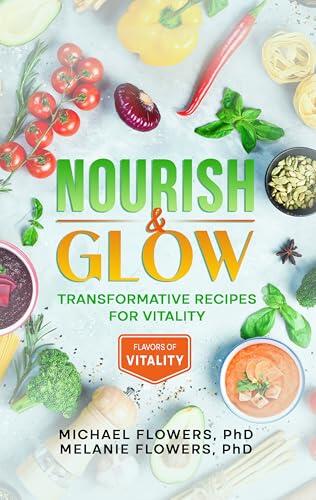 Nourish & Glow: Transformative Recipes for Vitality