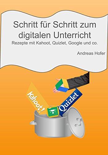 Schritt für Schritt zum digitalen Unterricht: Rezepte mit Kahoot, Quizlet, Google und co.