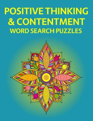 Positive Thinking & Contentment Word Search Puzzles: 100 Positive Wordsearches To Promote Well-being and Mental Sharpness