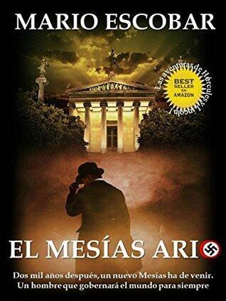 El Mesías Ario: Dos mil años después, un nuevo Mesías ha de venir. Un hombre ario que gobernará el mundo para siempre
