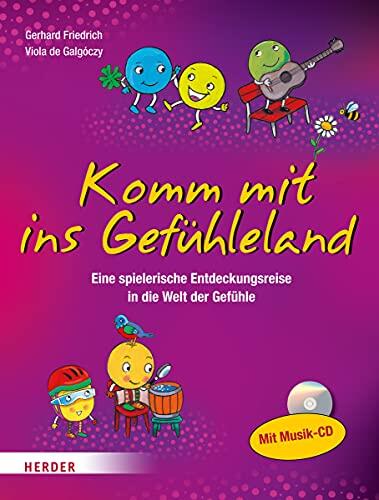 Komm mit ins Gefühleland: Eine Entdeckungsreise in die Welt der Gefühle