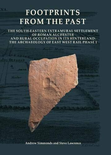 Footprints from the Past: The South-eastern Extramural Settlement of Roman Alchester and Rural Occupation in its Hinterland: The Archaeology of East West Rail Phase 1