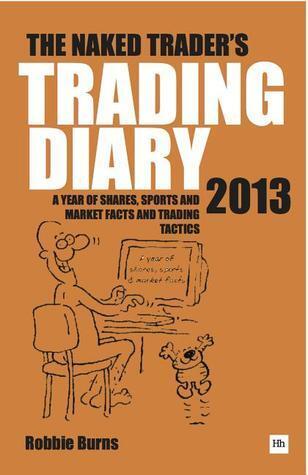 The Naked Trader Diary 2013: A year of shares, sports, market facts and trading tactics