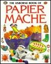The Usborne Book of Papier Mache