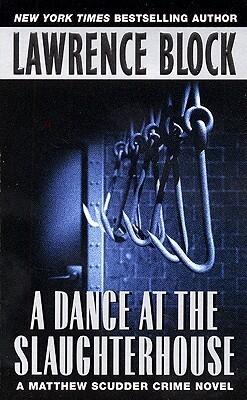 Dance at the Slaughterhouse a: A Matthew Scudder Crime Novel