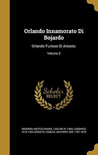 Orlando Innamorato Di Bojardo: Orlando Furioso Di Ariosto:; Volume 3