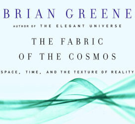 The Fabric of the Cosmos: Space, Time and the Texture of Reality