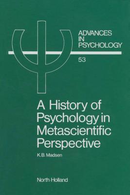 Advances in Psychology, Volume 53: A History of Psychology in Metascientific Perspective