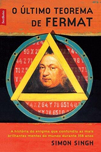 O Ultimo Teorema de Fermat: A Historia do Enigma que confundiu as mais brilhantes mentes do mundo durante 358 anos