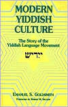 Modern Yiddish Culture: The Story of the Yiddish Language Movement