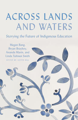 Across Lands and Waters: Storying the Future of Indigenous Education