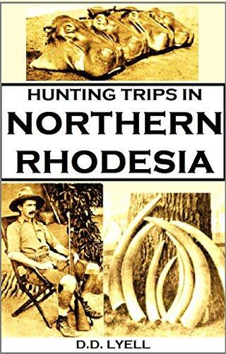 Hunting Trips in Northern Rhodesia: With Accounts of Sport and Travel in Nyasaland, and Portuguese East Africa,