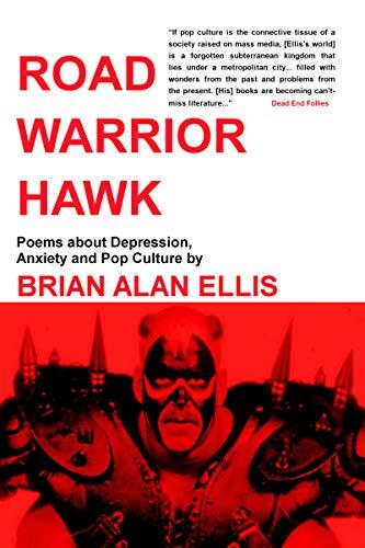 Road Warrior Hawk: Poems about Depression, Anxiety and Pop Culture