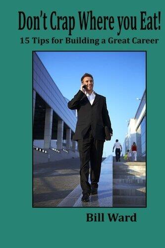 Don't Crap Where you Eat!: 15 Steps to Building a Great Career